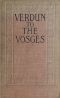 [Gutenberg 57606] • Verdun to The Vosges / Impressions of the War on the Fortress Frontier of France